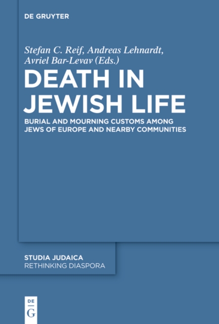 Death in Jewish Life : Burial and Mourning Customs Among Jews of Europe and Nearby Communities, PDF eBook