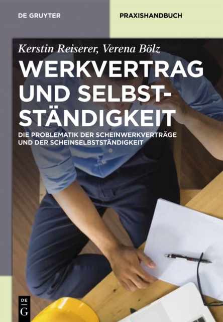 Werkvertrag und Selbststandigkeit : Die Problematik der Scheinwerkvertrage und der Scheinselbststandigkeit, PDF eBook