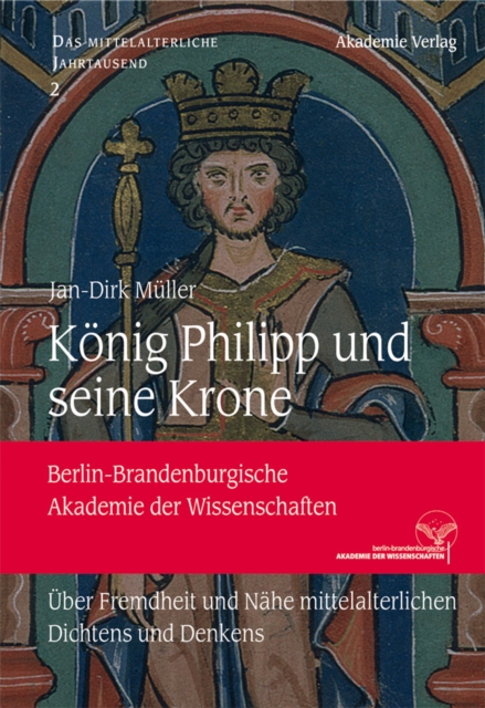Konig Philipp und seine Krone : Uber Fremdheit und Nahe mittelalterlichen Dichtens und Denkens, PDF eBook