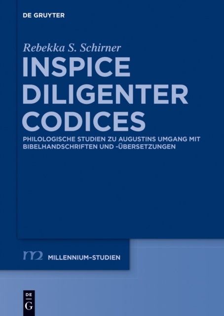 Inspice diligenter codices : Philologische Studien zu Augustins Umgang mit Bibelhandschriften und -ubersetzungen, PDF eBook