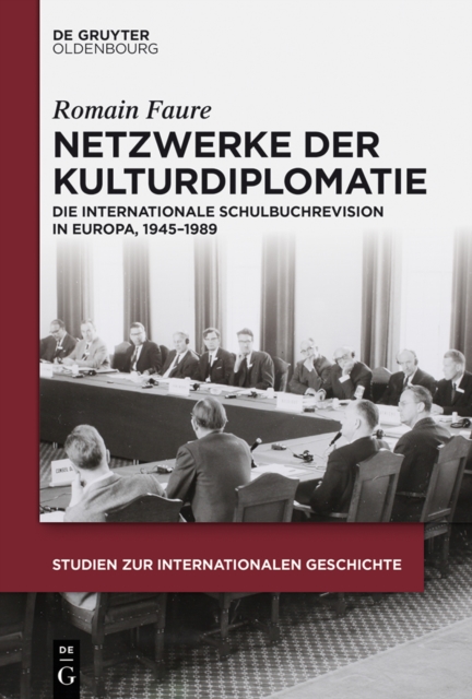 Netzwerke der Kulturdiplomatie : Die internationale Schulbuchrevision in Europa, 1945-1989, PDF eBook