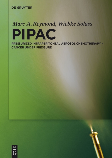 PIPAC : Pressurized IntraPeritoneal Aerosol Chemotherapy - Cancer under Pressure, PDF eBook