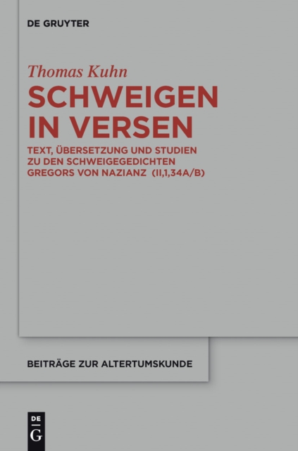 Schweigen in Versen : Text, Ubersetzung und Studien zu den Schweigegedichten Gregors von Nazianz (II,1,34A/B), EPUB eBook