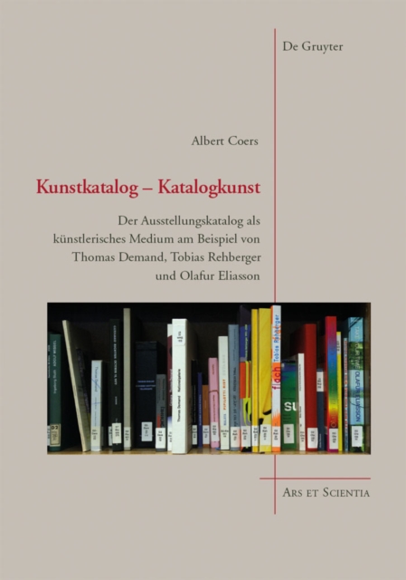 Kunstkatalog - Katalogkunst : Der Ausstellungskatalog als kunstlerisches Medium am Beispiel von Thomas Demand, Tobias Rehberger und Olafur Eliasson, EPUB eBook