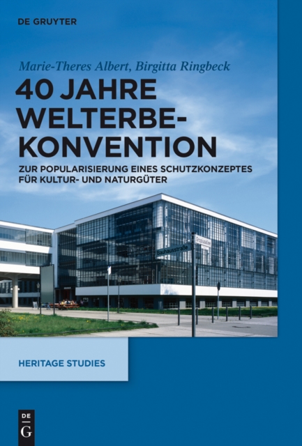 40 Jahre Welterbekonvention : Zur Popularisierung eines Schutzkonzeptes fur Kultur- und Naturguter, EPUB eBook