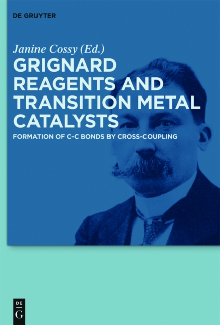 Grignard Reagents and Transition Metal Catalysts : Formation of C-C Bonds by Cross-Coupling, EPUB eBook