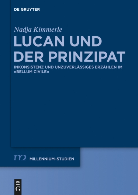 Lucan und der Prinzipat : Inkonsistenz und unzuverlassiges Erzahlen im "Bellum Civile", EPUB eBook