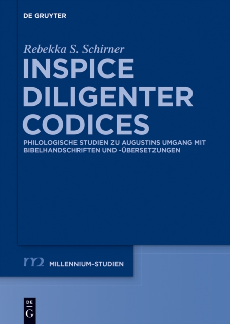 Inspice diligenter codices : Philologische Studien zu Augustins Umgang mit Bibelhandschriften und -ubersetzungen, EPUB eBook