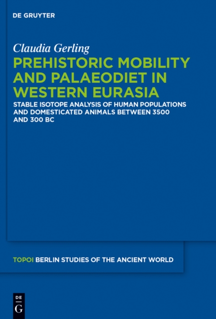 Prehistoric Mobility and Diet in the West Eurasian Steppes 3500 to 300 BC : An Isotopic Approach, EPUB eBook