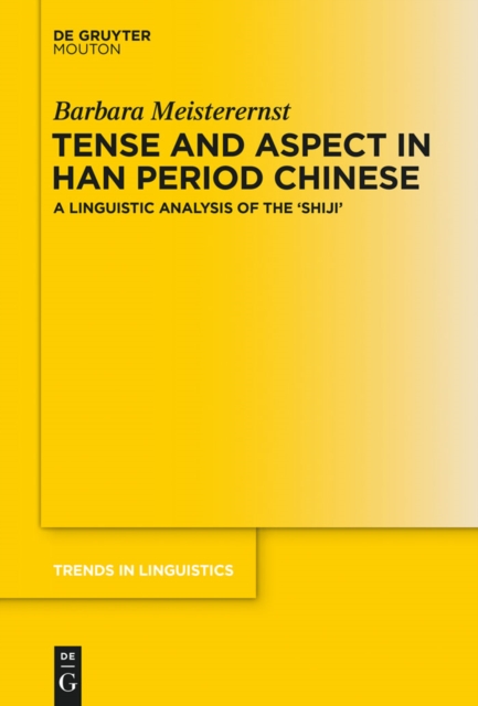 Tense and Aspect in Han Period Chinese : A Linguistic Analysis of the 'Shiji', EPUB eBook