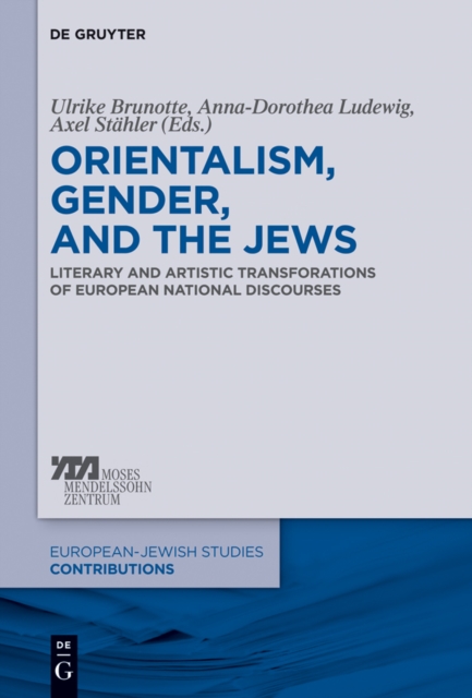 Orientalism, Gender, and the Jews : Literary and Artistic Transformations of European National Discourses, EPUB eBook