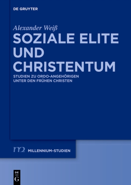 Soziale Elite und Christentum : Studien zu ordo-Angehorigen unter den fruhen Christen, PDF eBook