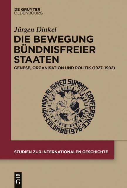 Die Bewegung Bundnisfreier Staaten : Genese, Organisation und Politik (1927-1992), PDF eBook