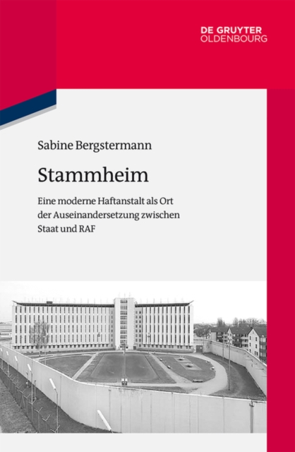 Stammheim : Eine moderne Haftanstalt als Ort der Auseinandersetzung zwischen Staat und RAF, PDF eBook
