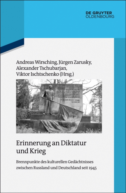 Erinnerung an Diktatur und Krieg : Brennpunkte des kulturellen Gedachtnisses zwischen Russland und Deutschland seit 1945, PDF eBook