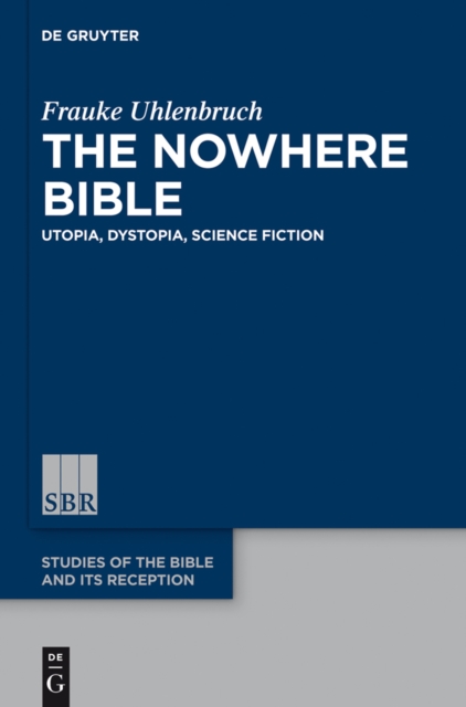The Nowhere Bible : Utopia, Dystopia, Science Fiction, PDF eBook