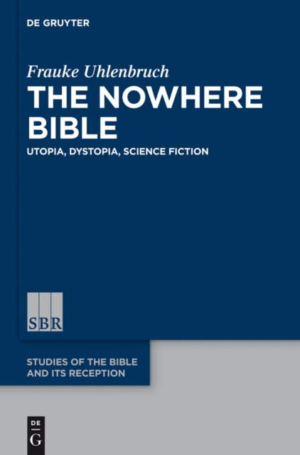 The Nowhere Bible : Utopia, Dystopia, Science Fiction, EPUB eBook