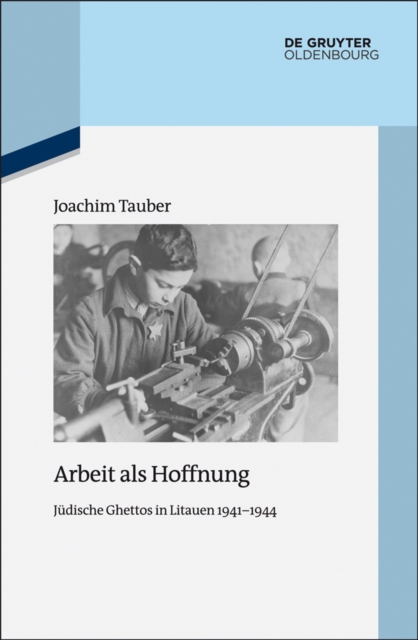 Arbeit als Hoffnung : Judische Ghettos in Litauen 1941-1944, PDF eBook