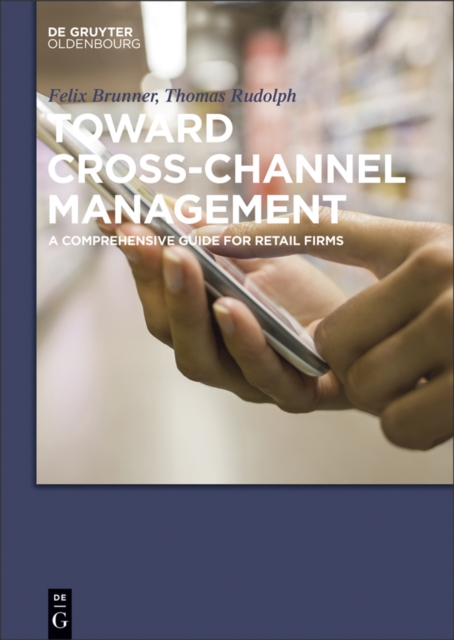 Toward Cross-Channel Management : A Comprehensive Guide for Retail Firms, PDF eBook