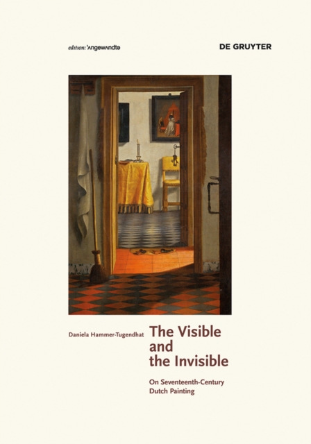 The Visible and the Invisible : On Seventeenth-Century Dutch Painting, EPUB eBook
