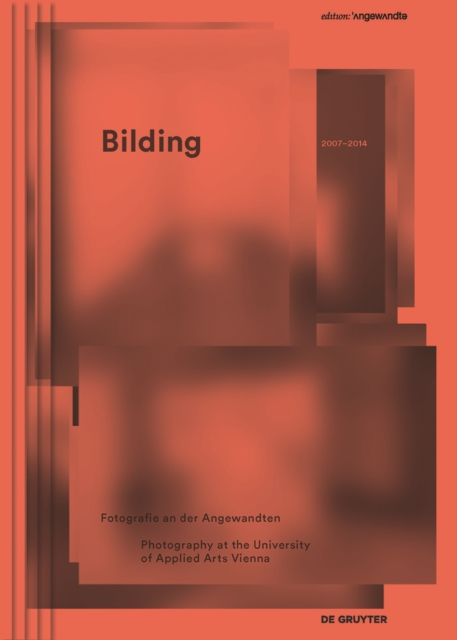 Bilding : Fotografie an der Angewandten / Photography at the University of Applied Arts Vienna 2007–2014, Paperback / softback Book