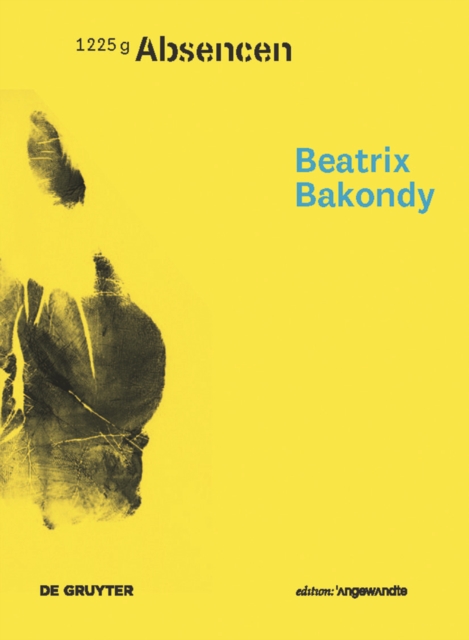 Beatrix Bakondy - Absencen, Hardback Book