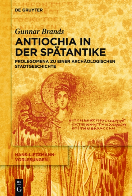 Antiochia in der Spatantike : Prolegomena zu einer archaologischen Stadtgeschichte, PDF eBook