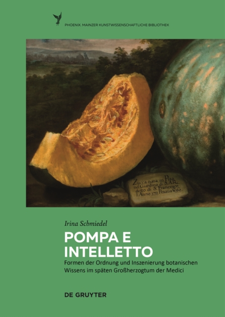Pompa e intelletto : Formen der Ordnung und Inszenierung botanischen Wissens im spaten Grossherzogtum der Medici, Hardback Book