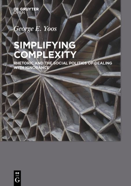 Simplifying Complexity : Rhetoric and the Social Politics of Dealing with Ignorance, PDF eBook