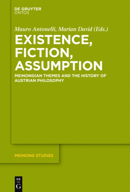 Existence, Fiction, Assumption : Meinongian Themes and the History of Austrian Philosophy, EPUB eBook