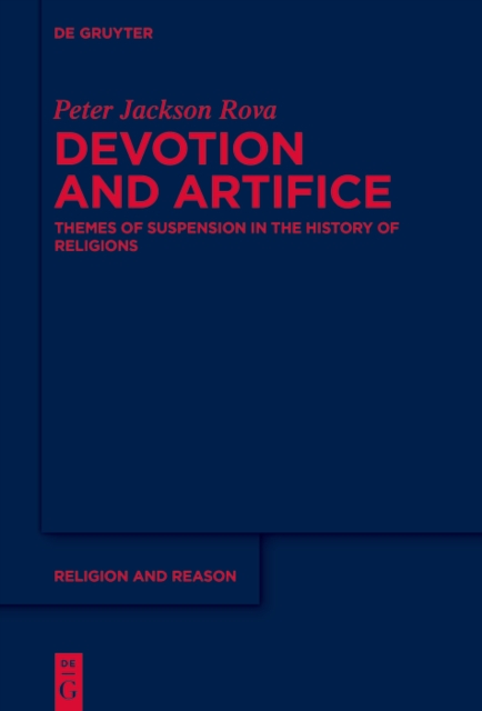 Devotion and Artifice : Themes of Suspension in the History of Religions, PDF eBook