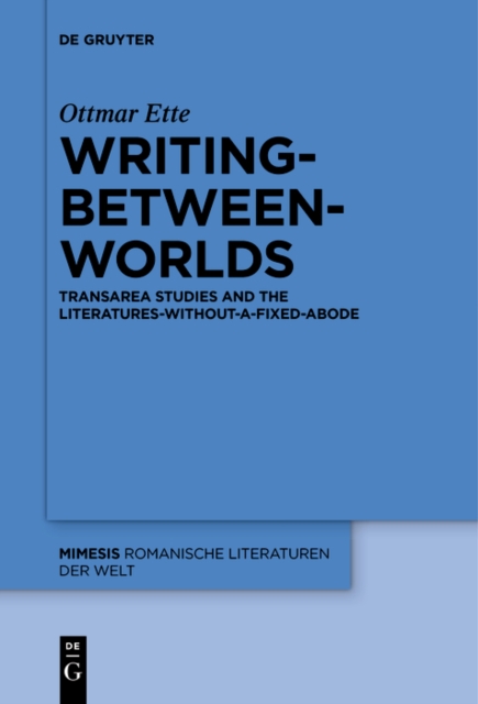 Writing-between-Worlds : TransArea Studies and the Literatures-without-a-fixed-Abode, EPUB eBook