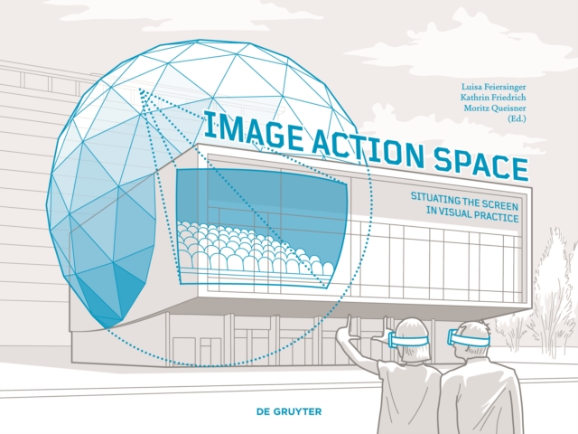 Image - Action - Space : Situating the Screen in Visual Practice, Paperback / softback Book