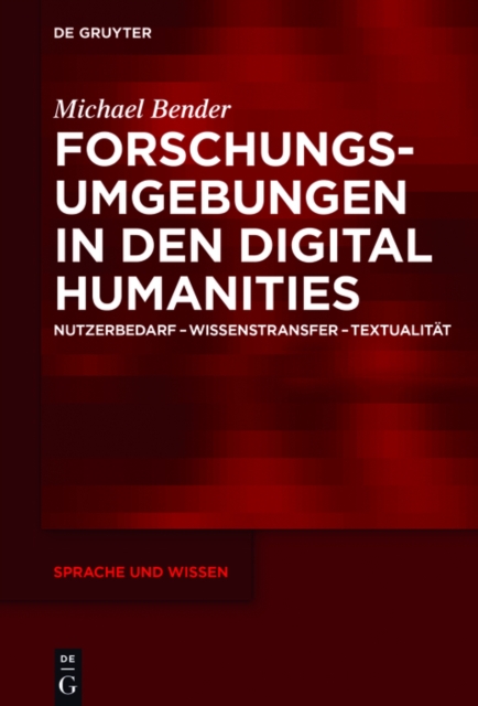 Forschungsumgebungen in den Digital Humanities : Nutzerbedarf, Wissenstransfer, Textualitat, PDF eBook