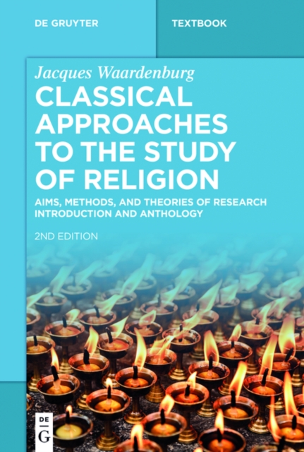 Classical Approaches to the Study of Religion : Aims, Methods, and Theories of Research. Introduction and Anthology, EPUB eBook