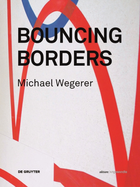 Michael Wegerer. Bouncing Borders : Daten, Skulptur und Grafik / Data, Sculpture and Graphic, Hardback Book