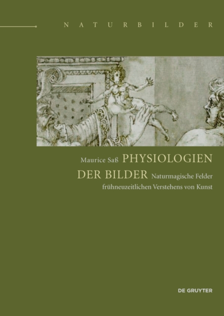 Physiologien der Bilder : Naturmagische Felder fruhneuzeitlichen Verstehens von Kunst, PDF eBook