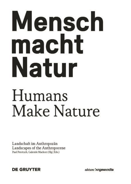 Mensch macht Natur / Humans Make Nature : Landschaft im Anthropozan / Landscapes of the Anthropocene, Paperback / softback Book