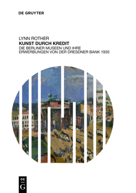 Kunst durch Kredit : Die Berliner Museen und ihre Erwerbungen von der Dresdner Bank 1935, EPUB eBook