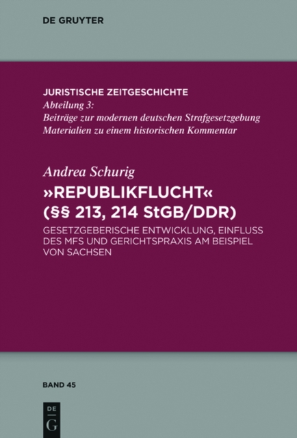 "Republikflucht" ( 213, 214 StGB/DDR) : Gesetzgeberische Entwicklung, Einfluss des MfS und Gerichtspraxis am Beispiel von Sachsen, PDF eBook