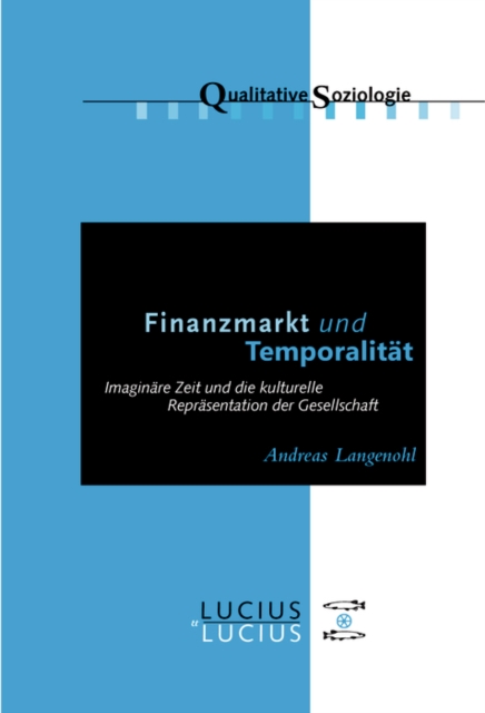 Finanzmarkt und Temporalitat : Imaginare Zeit und die kulturelle Reprasentation der Gesellschaft, PDF eBook