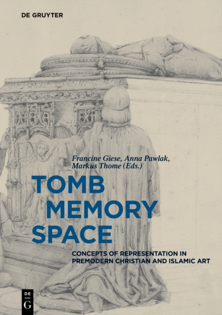 Tomb - Memory - Space : Concepts of Representation in Premodern Christian and Islamic Art, EPUB eBook