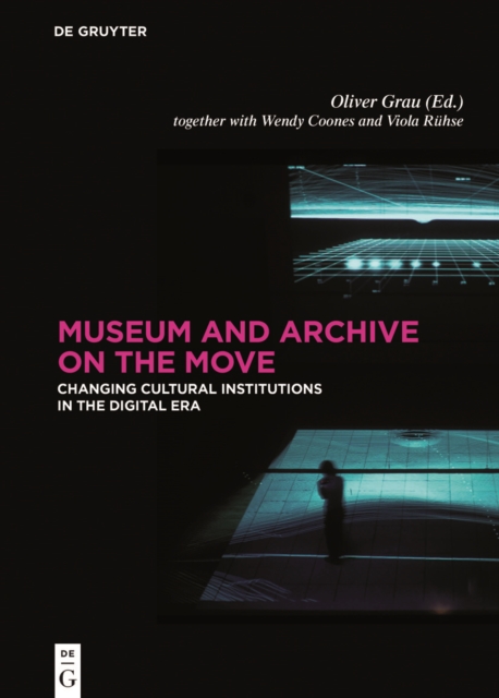 Museum and Archive on the Move : Changing Cultural Institutions in the Digital Era, Hardback Book