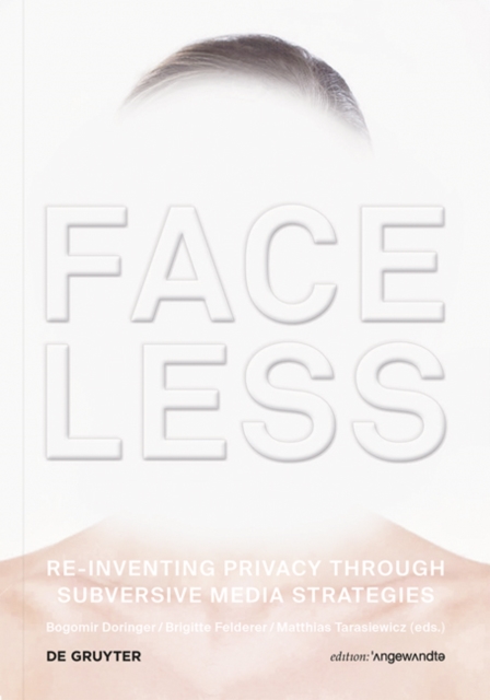 Faceless : Re-inventing Privacy Through Subversive Media Strategies, PDF eBook