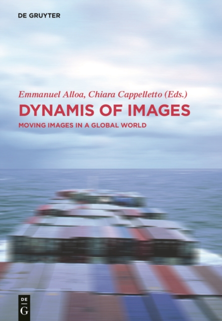 Dynamis of the Image : Moving Images in a Global World, Hardback Book