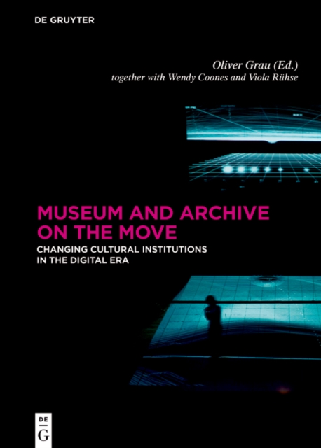 Museum and Archive on the Move : Changing Cultural Institutions in the Digital Era, PDF eBook