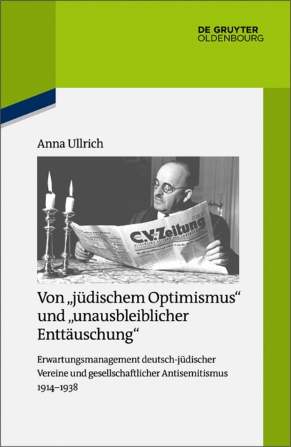 Von "judischem Optimismus" und "unausbleiblicher Enttauschung" : Erwartungsmanagement deutsch-judischer Vereine und gesellschaftlicher Antisemitismus 1914-1938, PDF eBook