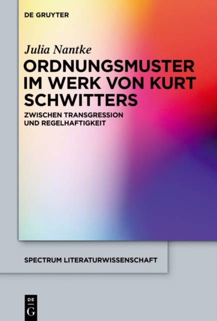 Ordnungsmuster im Werk von Kurt Schwitters : Zwischen Transgression und Regelhaftigkeit, EPUB eBook