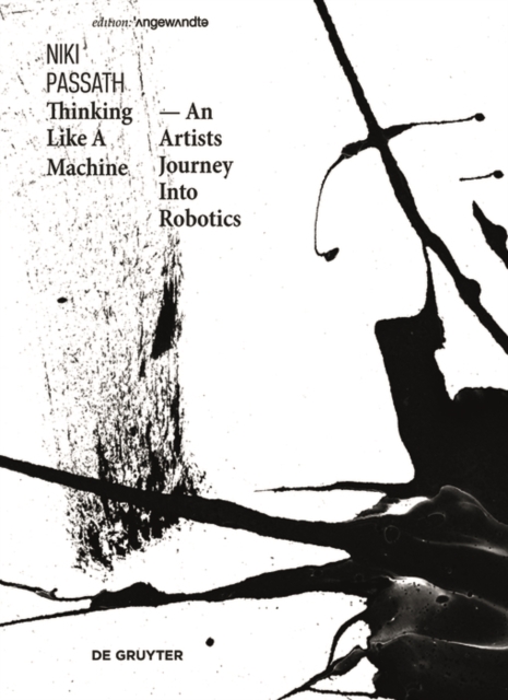 Thinking Like A Machine : An Artists Journey Into Robotics, PDF eBook