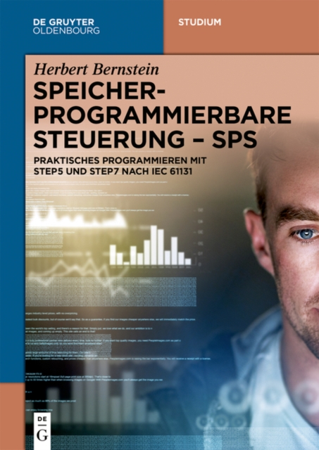 Speicherprogrammierbare Steuerung - SPS : Praktisches Programmieren mit STEP5 und STEP7 nach IEC 61131, EPUB eBook